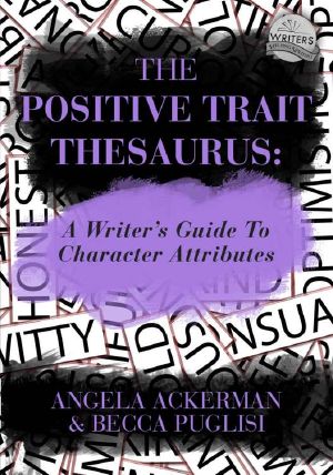 [Writers Helping Writers Series 03] • The Positive Trait Thesaurus · A Writer's Guide to Character Attributes